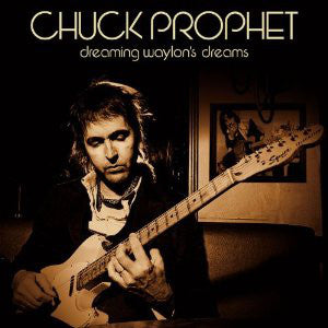 Chuck Prophet : Dreaming Waylon's Dreams (CD, Album, RE, Dig)