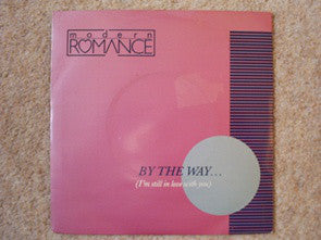 Modern Romance : By The Way... (I'm Still In Love With You) (7")