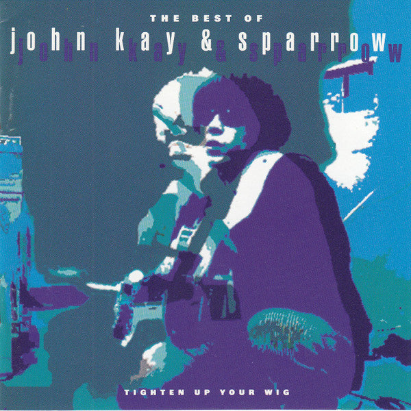 John Kay & The Sparrow : The Best Of John Kay & Sparrow (Tighten Up Your Wig) (CD, Comp, RM)