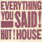 Hot House : Everything You Said (7", Single)