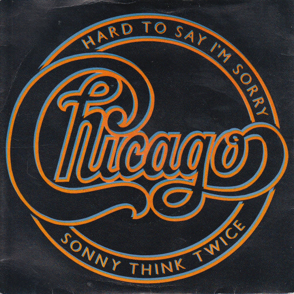 Chicago (2) : Hard To Say I'm Sorry / Sonny Think Twice (7", Single, Pap)
