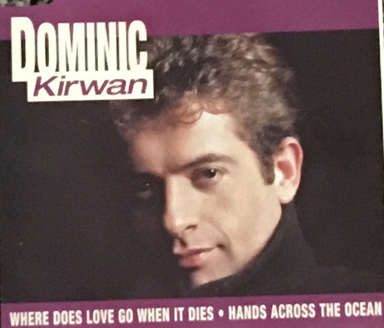Dominic Kirwan : Where Does Love Go When It Dies / Hands Across The Ocean (CD, Single)