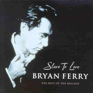 Bryan Ferry : Slave To Love: The Best Of The Ballads (HDCD, Comp)