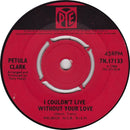 Petula Clark : I Couldn't Live Without Your Love (7", Single, Kno)