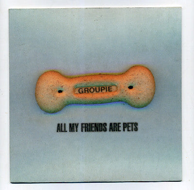 Groupie (2) : All My Friends Are Pets (7", Single, Num)