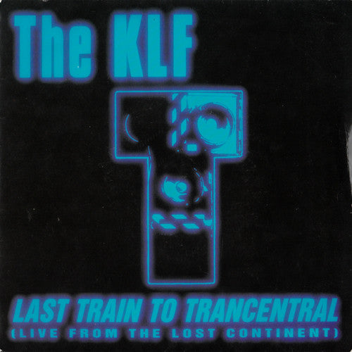 The KLF : Last Train To Trancentral (Live From The Lost Continent) (7", Single)