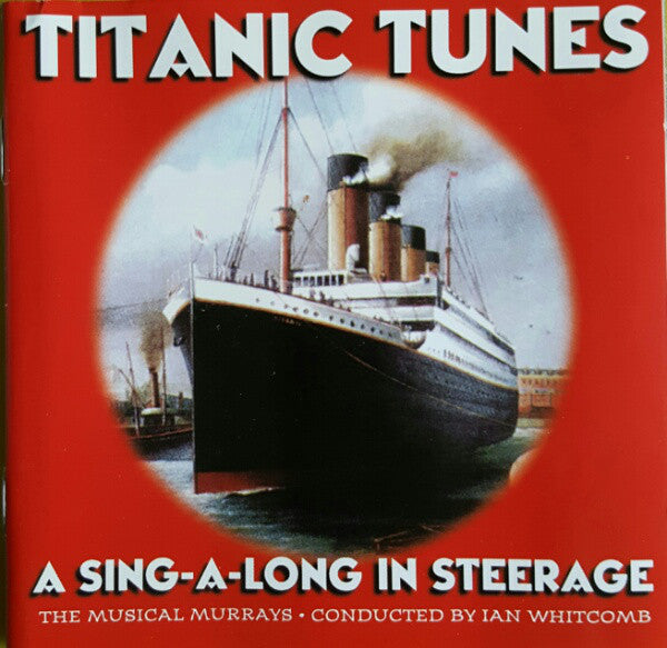 The Musical Murrays Conducted By Ian Whitcomb : Titanic Tunes: A Sing-A-Long In Steerage (CD, Album)