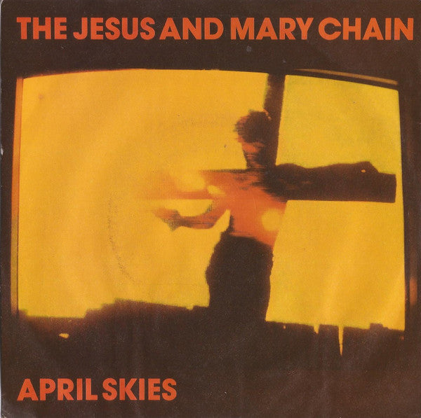The Jesus And Mary Chain : April Skies (7", Single, Pap)