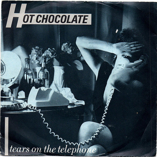 Hot Chocolate : Tears On The Telephone (7", Single, Pus)